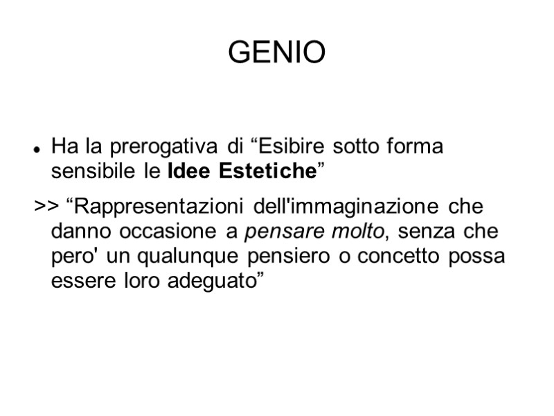 GENIO  Ha la prerogativa di “Esibire sotto forma sensibile le Idee Estetiche” >>